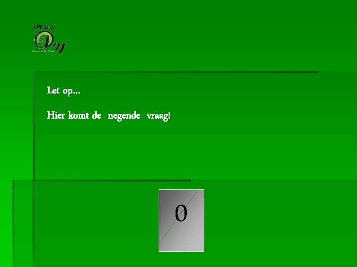 Let op… Hier komt de negende vraag! 543210 