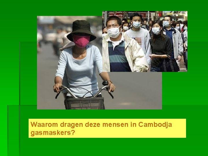 Waarom dragen deze mensen in Cambodja gasmaskers? 