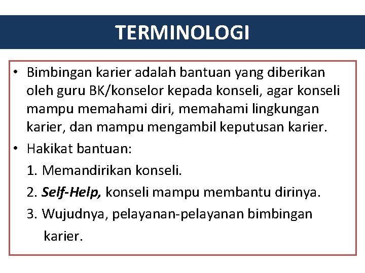 TERMINOLOGI • Bimbingan karier adalah bantuan yang diberikan oleh guru BK/konselor kepada konseli, agar