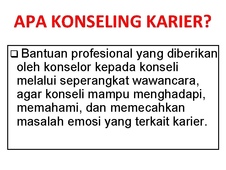 APA KONSELING KARIER? q Bantuan profesional yang diberikan oleh konselor kepada konseli melalui seperangkat