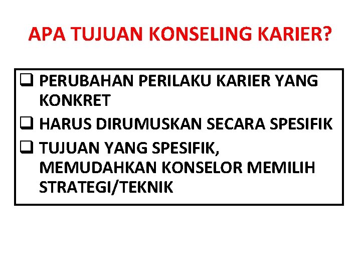 APA TUJUAN KONSELING KARIER? q PERUBAHAN PERILAKU KARIER YANG KONKRET q HARUS DIRUMUSKAN SECARA