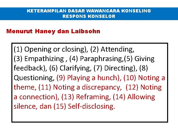 KETERAMPILAN DASAR WAWANCARA KONSELING RESPONS KONSELOR Menurut Haney dan Laibsohn (1) Opening or closing),