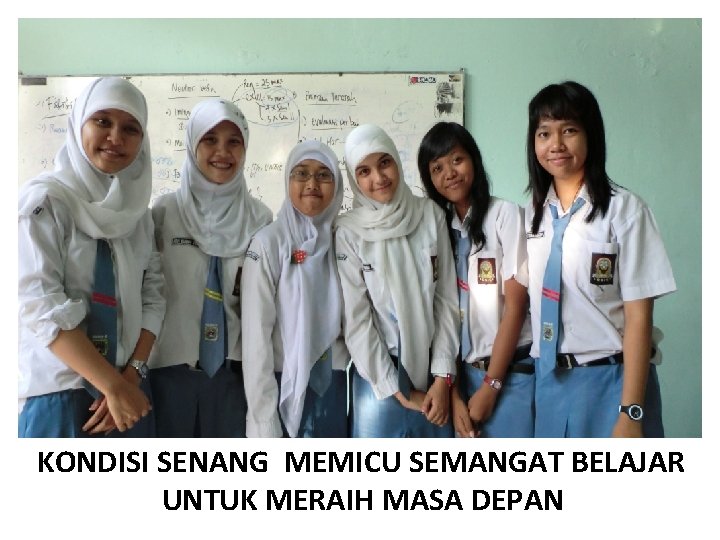 KONDISI SENANG MEMICU SEMANGAT BELAJAR UNTUK MERAIH MASA DEPAN 