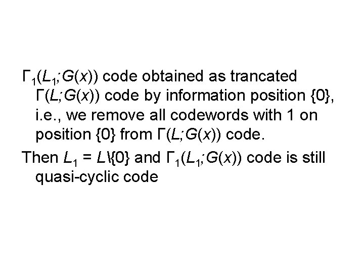 Г 1(L 1; G(x)) code obtained as trancated Г(L; G(x)) code by information position Г 1(L 1; G(x)) code obtained as trancated Г(L; G(x)) code by information position