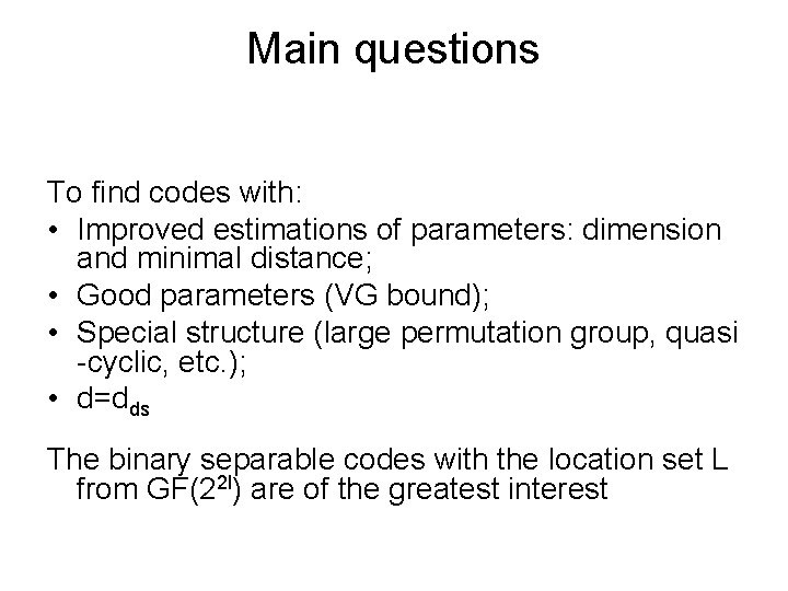 Main questions To find codes with: • Improved estimations of parameters: dimension and minimal Main questions To find codes with: • Improved estimations of parameters: dimension and minimal