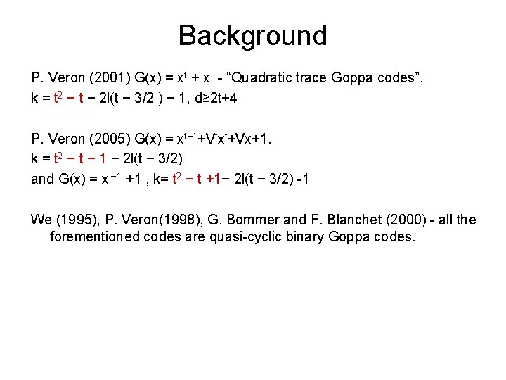 Background P. Veron (2001) G(x) = xt + x - “Quadratic trace Goppa codes”. Background P. Veron (2001) G(x) = xt + x - “Quadratic trace Goppa codes”.
