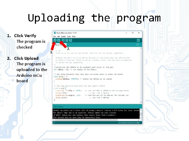 Uploading the program 1. Click Verify The program is checked 1. 2. Click Upload Uploading the program 1. Click Verify The program is checked 1. 2. Click Upload