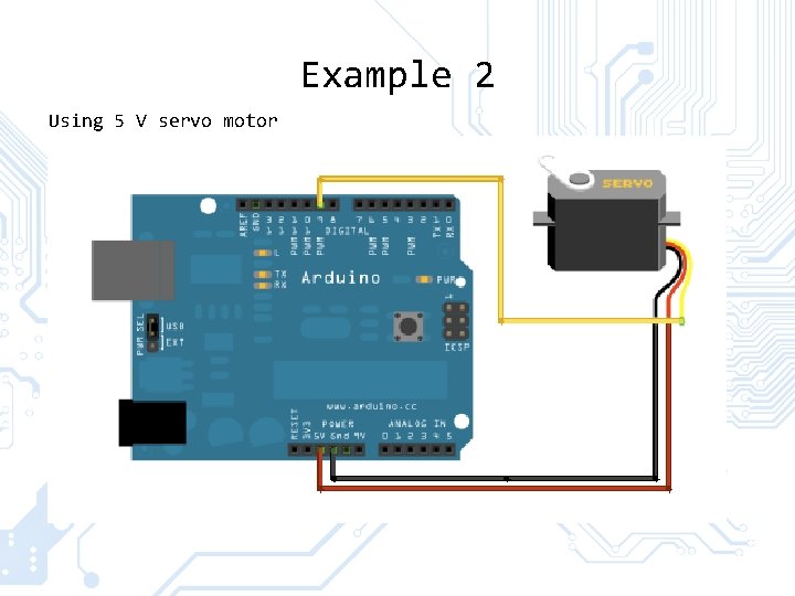 Example 2 Using 5 V servo motor Example 2 Using 5 V servo motor