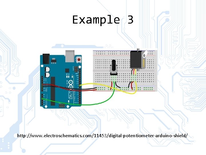 Example 3 http: //www. electroschematics. com/11453/digital-potentiometer-arduino-shield/ 