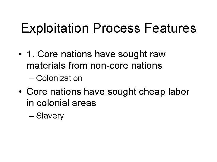 Exploitation Process Features • 1. Core nations have sought raw materials from non-core nations