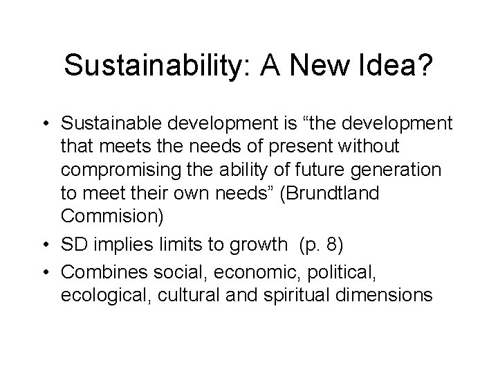 Sustainability: A New Idea? • Sustainable development is “the development that meets the needs