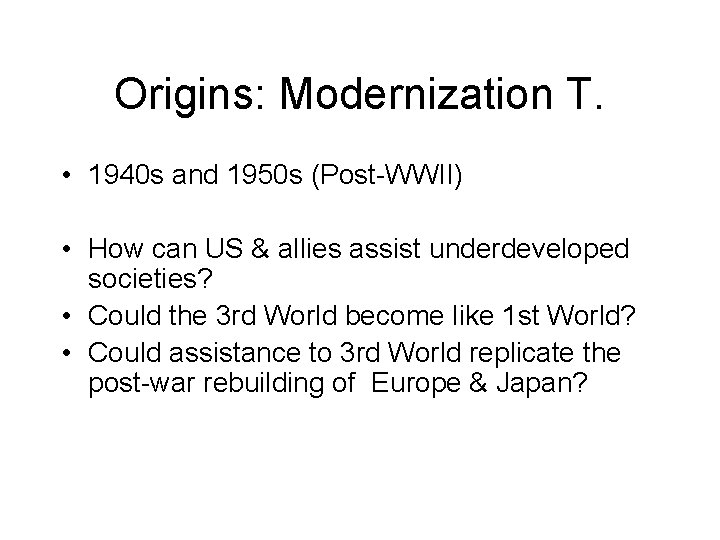 Origins: Modernization T. • 1940 s and 1950 s (Post-WWII) • How can US