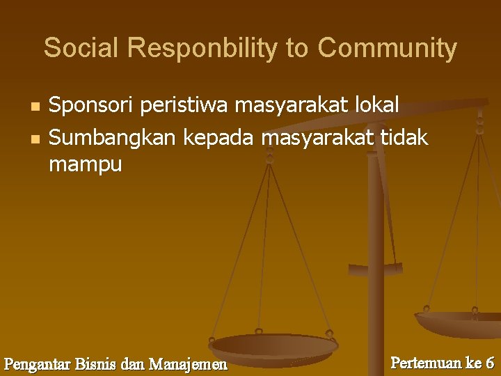 Social Responbility to Community n n Sponsori peristiwa masyarakat lokal Sumbangkan kepada masyarakat tidak