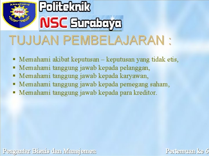 TUJUAN PEMBELAJARAN : § § § Memahami akibat keputusan – keputusan yang tidak etis,