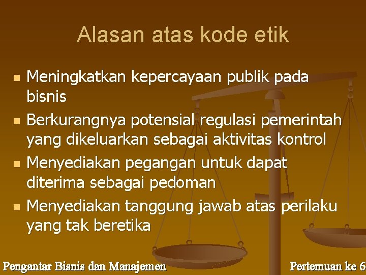 Alasan atas kode etik n n Meningkatkan kepercayaan publik pada bisnis Berkurangnya potensial regulasi