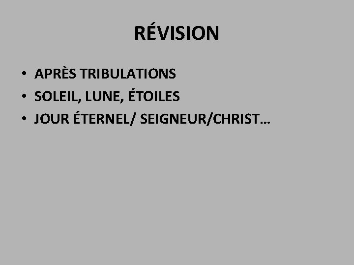 RÉVISION • APRÈS TRIBULATIONS • SOLEIL, LUNE, ÉTOILES • JOUR ÉTERNEL/ SEIGNEUR/CHRIST… 