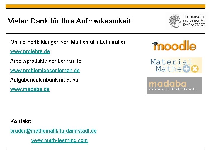 Vielen Dank für Ihre Aufmerksamkeit! Online-Fortbildungen von Mathematik-Lehrkräften www. prolehre. de Arbeitsprodukte der Lehrkräfte