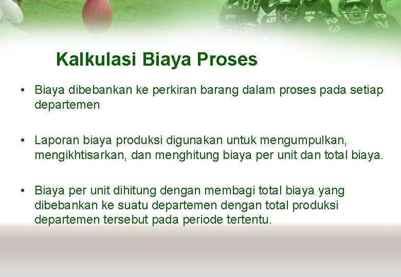 Kalkulasi Biaya Proses • Biaya dibebankan ke perkiran barang dalam proses pada setiap departemen