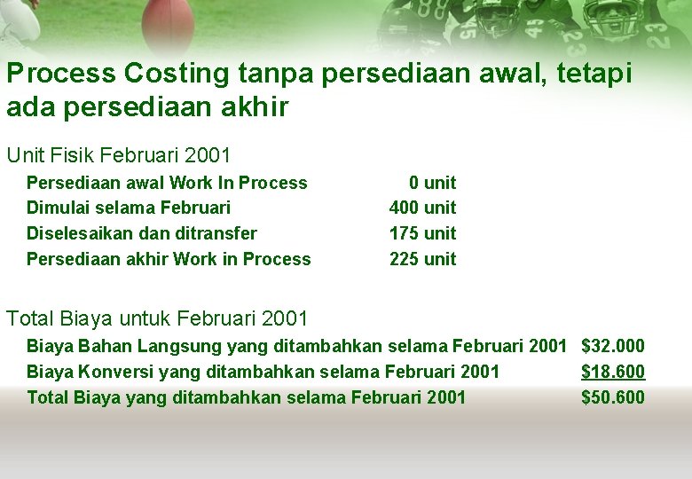 Process Costing tanpa persediaan awal, tetapi ada persediaan akhir Unit Fisik Februari 2001 Persediaan
