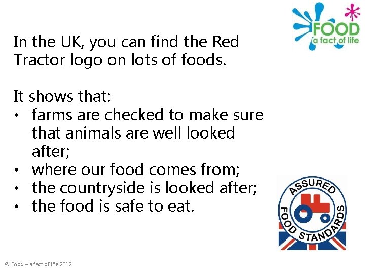 In the UK, you can find the Red Tractor logo on lots of foods.