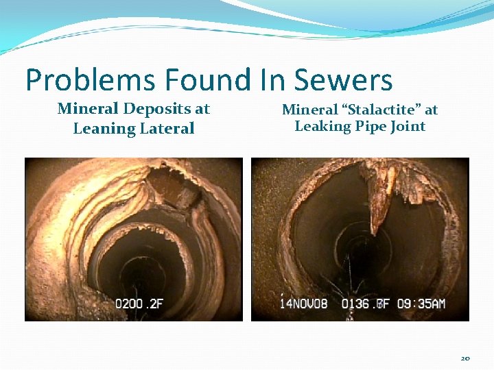 Problems Found In Sewers Mineral Deposits at Leaning Lateral Mineral “Stalactite” at Leaking Pipe