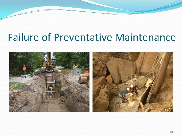 Failure of Preventative Maintenance 22 