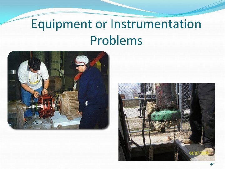 Equipment or Instrumentation Problems 40 