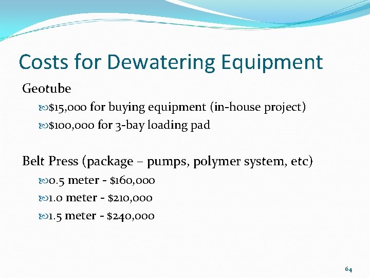Costs for Dewatering Equipment Geotube $15, 000 for buying equipment (in-house project) $100, 000