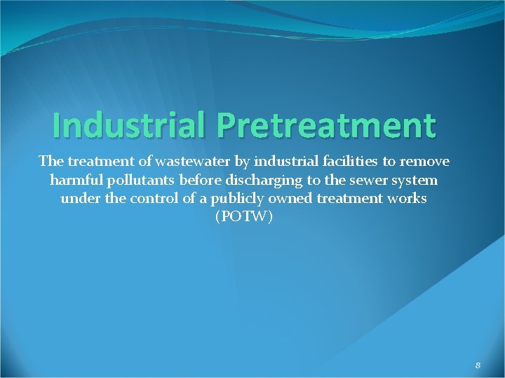Industrial Pretreatment The treatment of wastewater by industrial facilities to remove harmful pollutants before