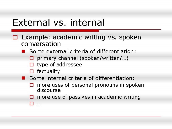 External vs. internal o Example: academic writing vs. spoken conversation n Some external criteria