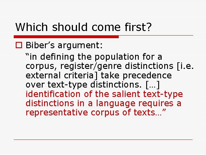 Which should come first? o Biber’s argument: “in defining the population for a corpus,
