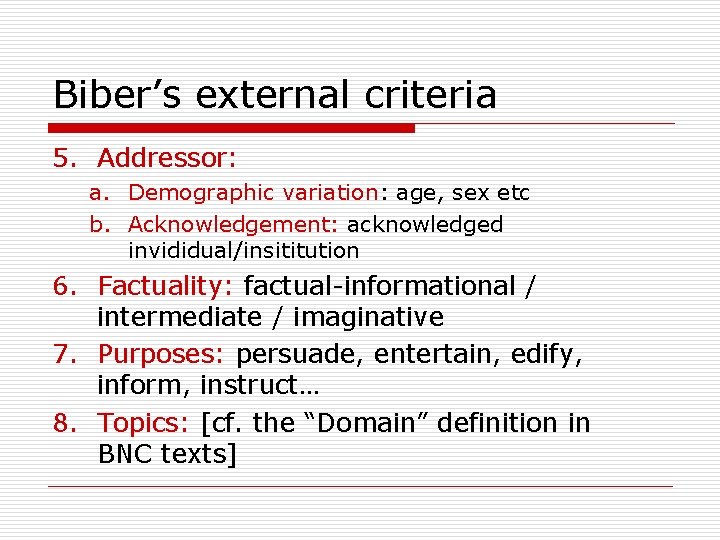 Biber’s external criteria 5. Addressor: a. Demographic variation: age, sex etc b. Acknowledgement: acknowledged