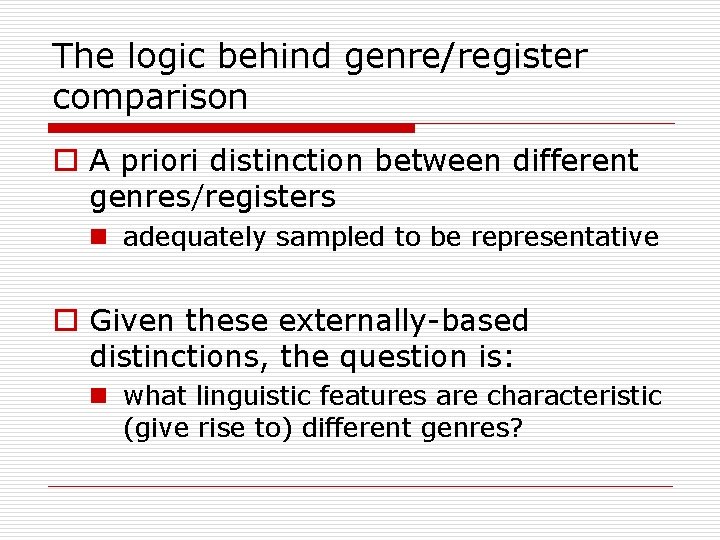 The logic behind genre/register comparison o A priori distinction between different genres/registers n adequately