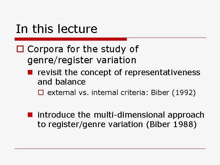 In this lecture o Corpora for the study of genre/register variation n revisit the