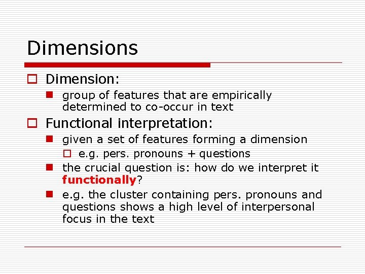 Dimensions o Dimension: n group of features that are empirically determined to co-occur in