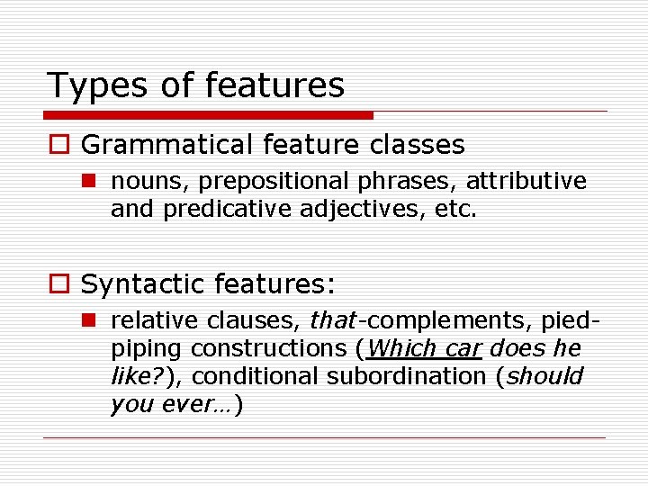 Types of features o Grammatical feature classes n nouns, prepositional phrases, attributive and predicative