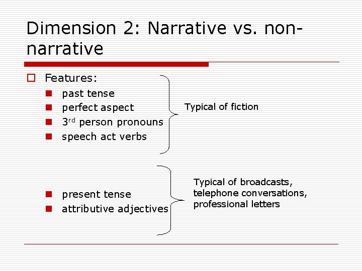 Dimension 2: Narrative vs. nonnarrative o Features: n n past tense perfect aspect 3