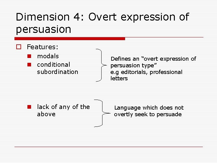 Dimension 4: Overt expression of persuasion o Features: n modals n conditional subordination n