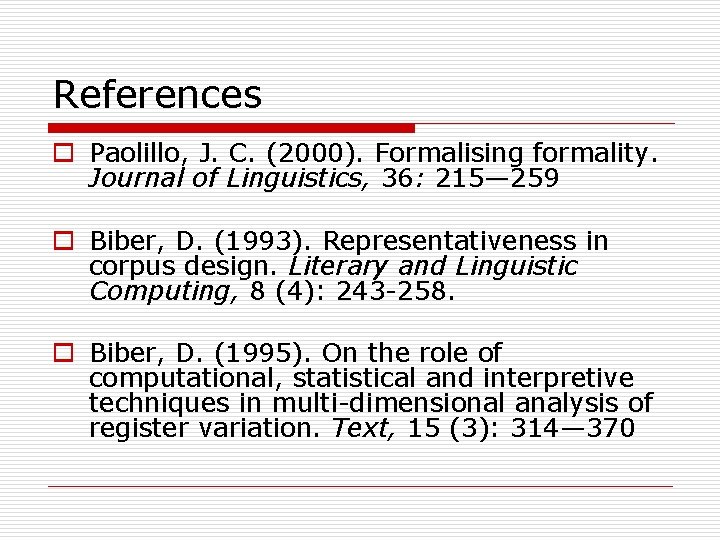 References o Paolillo, J. C. (2000). Formalising formality. Journal of Linguistics, 36: 215— 259