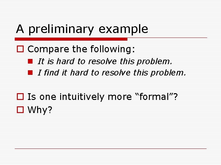A preliminary example o Compare the following: n It is hard to resolve this