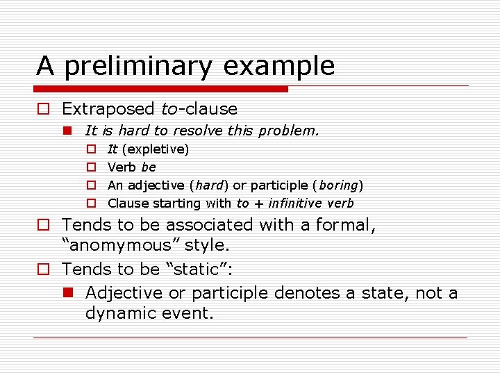 A preliminary example o Extraposed to-clause n It is hard to resolve this problem.