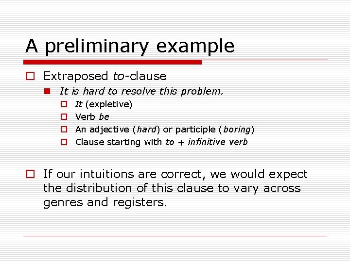 A preliminary example o Extraposed to-clause n It is hard to resolve this problem.