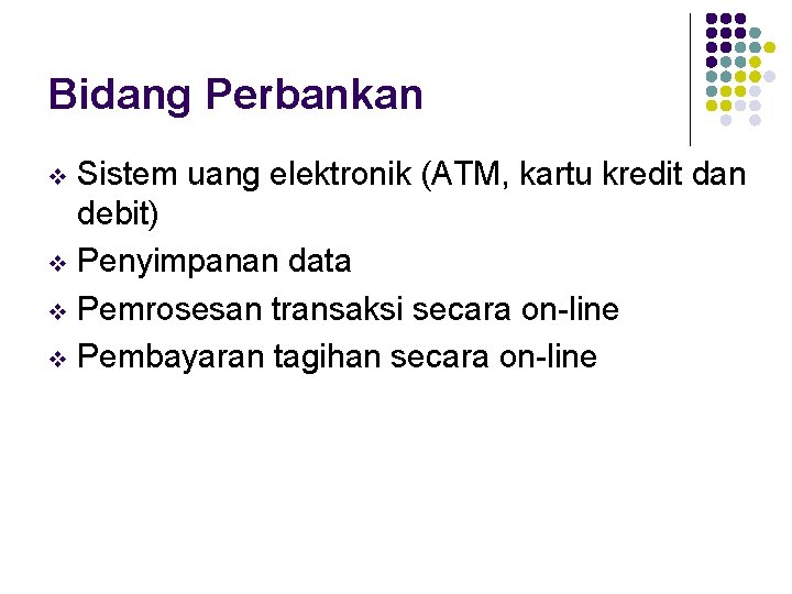 Bidang Perbankan Sistem uang elektronik (ATM, kartu kredit dan debit) v Penyimpanan data v