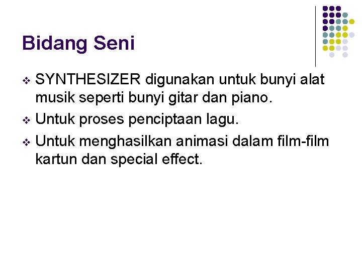 Bidang Seni SYNTHESIZER digunakan untuk bunyi alat musik seperti bunyi gitar dan piano. v