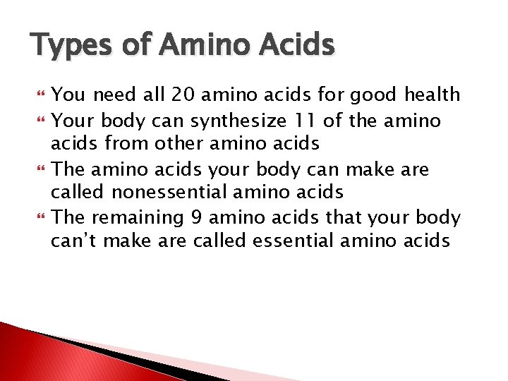 Types of Amino Acids You need all 20 amino acids for good health Your