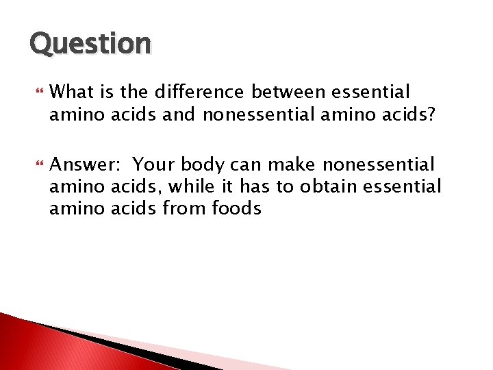 Question What is the difference between essential amino acids and nonessential amino acids? Answer: