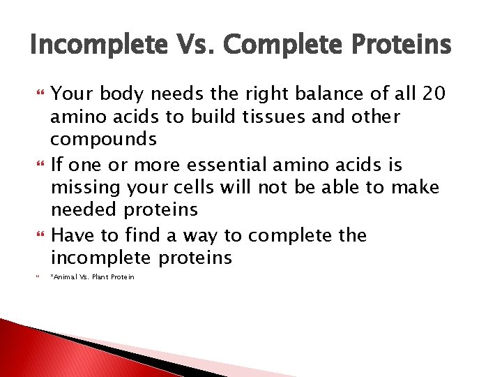 Incomplete Vs. Complete Proteins Your body needs the right balance of all 20 amino