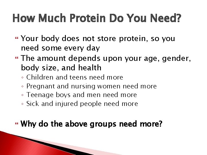 How Much Protein Do You Need? Your body does not store protein, so you