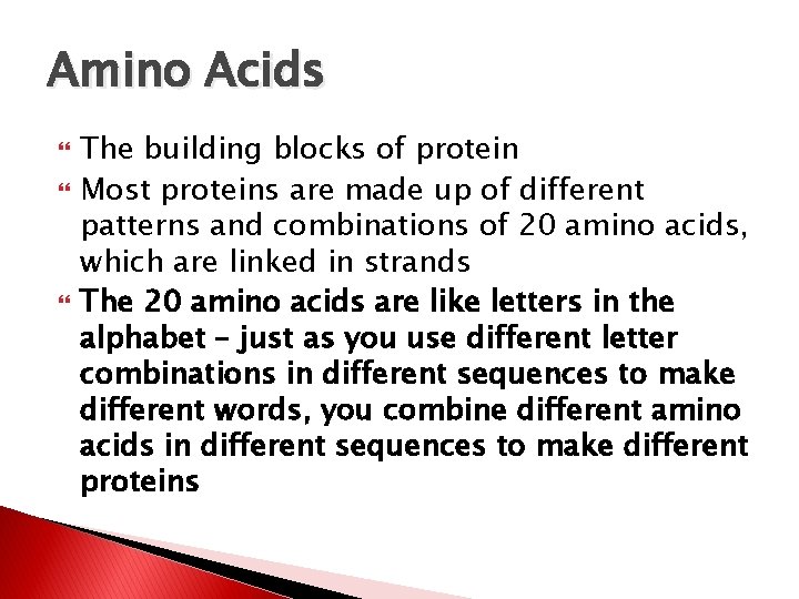 Amino Acids The building blocks of protein Most proteins are made up of different
