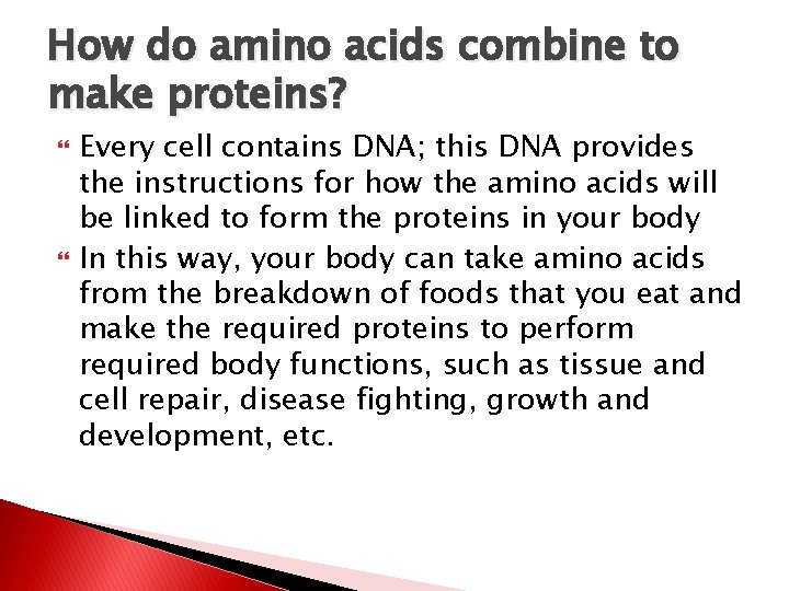 How do amino acids combine to make proteins? Every cell contains DNA; this DNA
